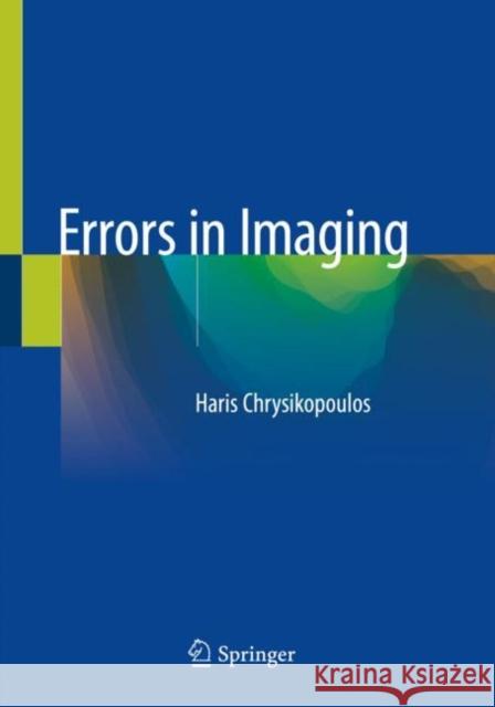 Errors in Imaging Haris Chrysikopoulos 9783030211059 Springer