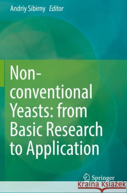 Non-Conventional Yeasts: From Basic Research to Application Andriy Sibirny 9783030211127 Springer