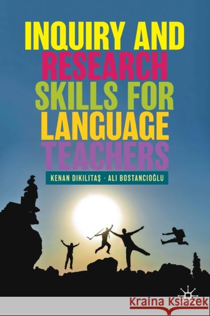 Inquiry and Research Skills for Language Teachers Kenan Dikilitas Ali Bostancıoğlu 9783030211363 Palgrave MacMillan