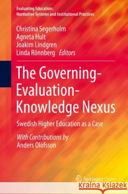 The Governing-Evaluation-Knowledge Nexus: Swedish Higher Education as a Case Segerholm, Christina 9783030211424 Springer