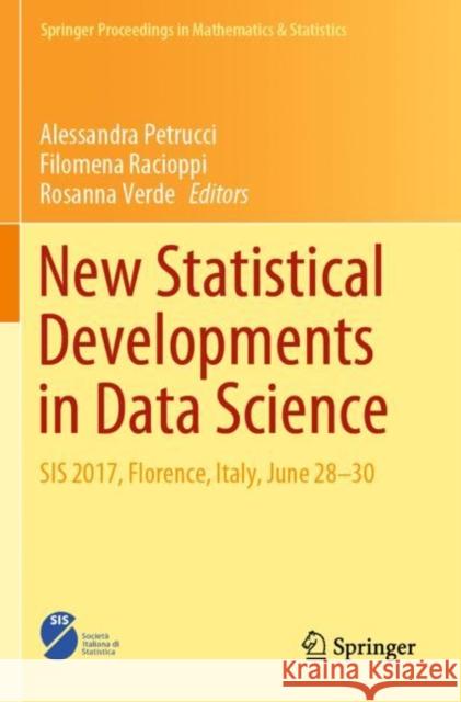 New Statistical Developments in Data Science: Sis 2017, Florence, Italy, June 28-30 Alessandra Petrucci Filomena Racioppi Rosanna Verde 9783030211608 Springer