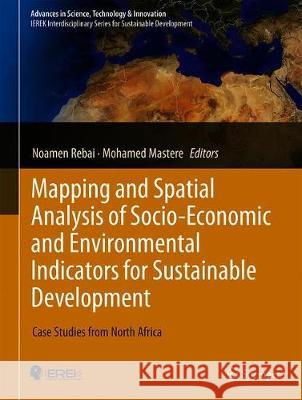 Mapping and Spatial Analysis of Socio-Economic and Environmental Indicators for Sustainable Development: Case Studies from North Africa Rebai, Noamen 9783030211653