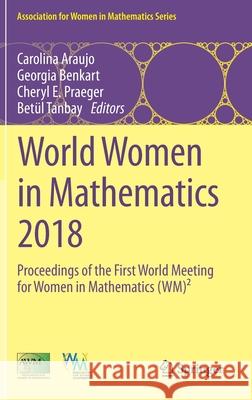 World Women in Mathematics 2018: Proceedings of the First World Meeting for Women in Mathematics (Wm)² Araujo, Carolina 9783030211691 Springer