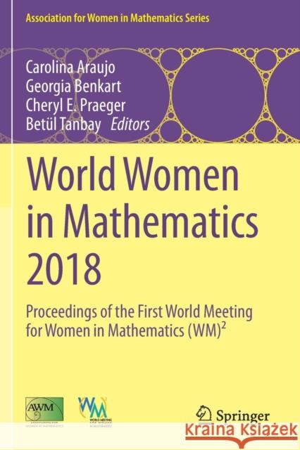 World Women in Mathematics 2018: Proceedings of the First World Meeting for Women in Mathematics (Wm)² Araujo, Carolina 9783030211721 Springer