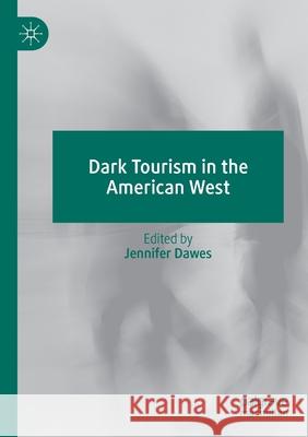 Dark Tourism in the American West Jennifer Dawes 9783030211929 Palgrave MacMillan