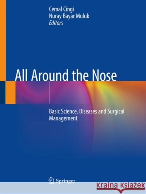 All Around the Nose: Basic Science, Diseases and Surgical Management Cemal Cingi Nuray Baya 9783030212193 Springer