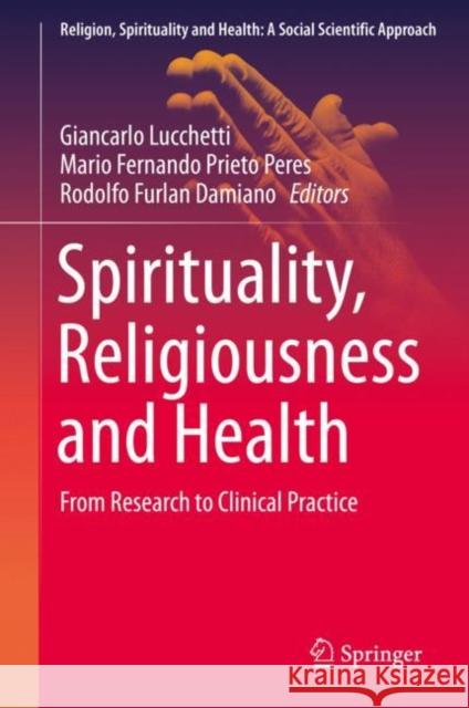 Spirituality, Religiousness and Health: From Research to Clinical Practice Lucchetti, Giancarlo 9783030212209