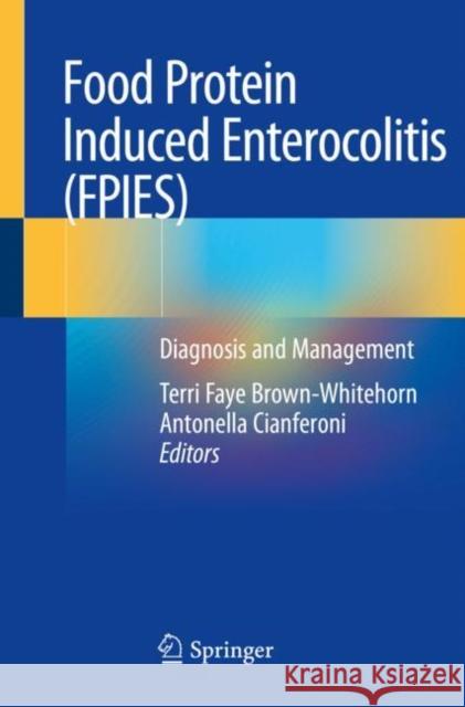 Food Protein Induced Enterocolitis (Fpies): Diagnosis and Management Terri Faye Brown-Whitehorn Antonella Cianferoni 9783030212315 Springer