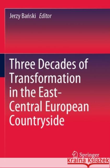 Three Decades of Transformation in the East-Central European Countryside Jerzy Bański 9783030212391 Springer