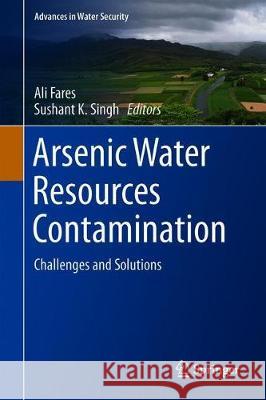 Arsenic Water Resources Contamination: Challenges and Solutions Fares, Ali 9783030212575