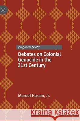 Debates on Colonial Genocide in the 21st Century Marouf Hasia 9783030212773 Palgrave Pivot