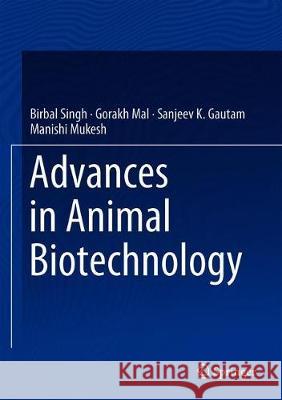 Advances in Animal Biotechnology Birbal Singh Gorakh Mal Sanjeev K. Gautam 9783030213084 Springer