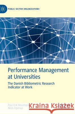 Performance Management at Universities: The Danish Bibliometric Research Indicator at Work Mouritzen, Poul Erik 9783030213244 Palgrave MacMillan