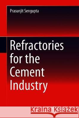 Refractories for the Cement Industry Prasunjit SenGupta 9783030213398