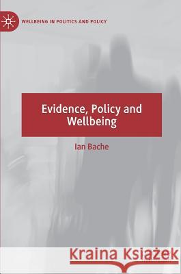 Evidence, Policy and Wellbeing Ian Bache 9783030213756