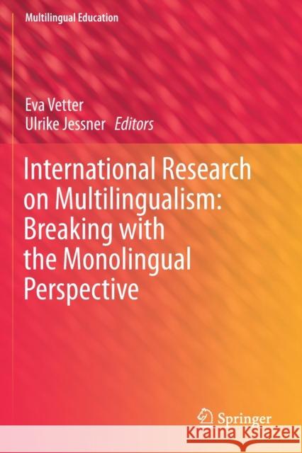 International Research on Multilingualism: Breaking with the Monolingual Perspective Eva Vetter Ulrike Jessner 9783030213824