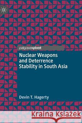 Nuclear Weapons and Deterrence Stability in South Asia Devin T. Hagerty 9783030213978