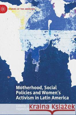 Motherhood, Social Policies and Women's Activism in Latin America Alejandra Ramm Jasmine Gideon 9783030214012 Palgrave MacMillan
