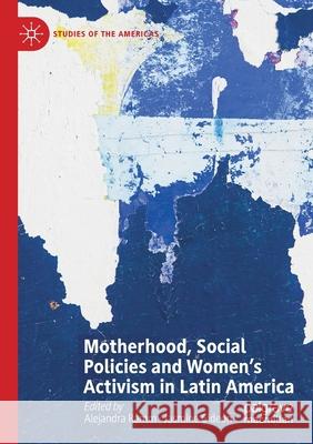 Motherhood, Social Policies and Women's Activism in Latin America Alejandra Ramm Jasmine Gideon 9783030214043 Palgrave MacMillan