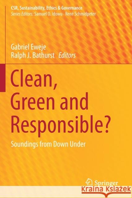 Clean, Green and Responsible?: Soundings from Down Under Gabriel Eweje Ralph J. Bathurst 9783030214388 Springer