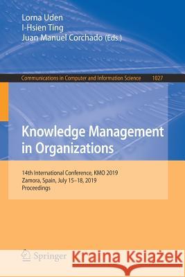 Knowledge Management in Organizations: 14th International Conference, Kmo 2019, Zamora, Spain, July 15-18, 2019, Proceedings Uden, Lorna 9783030214500