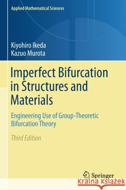 Imperfect Bifurcation in Structures and Materials: Engineering Use of Group-Theoretic Bifurcation Theory Kiyohiro Ikeda Kazuo Murota 9783030214753 Springer