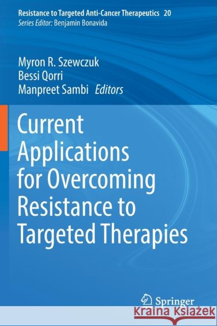 Current Applications for Overcoming Resistance to Targeted Therapies Myron R. Szewczuk Bessi Qorri Manpreet Sambi 9783030214791 Springer