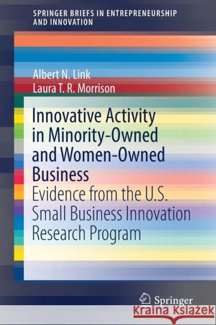 Innovative Activity in Minority-Owned and Women-Owned Business: Evidence from the U.S. Small Business Innovation Research Program Link, Albert N. 9783030215330 Springer