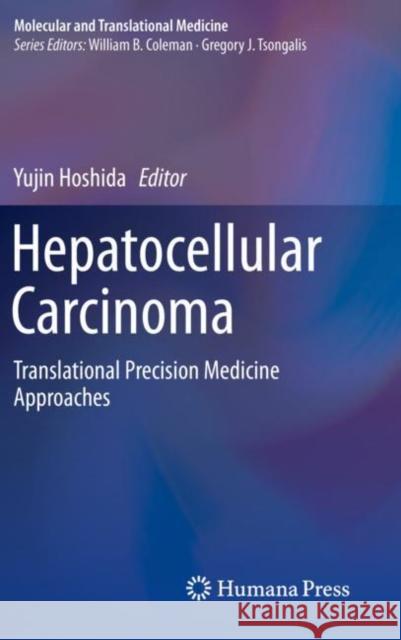 Hepatocellular Carcinoma: Translational Precision Medicine Approaches Yujin Hoshida 9783030215422 Humana