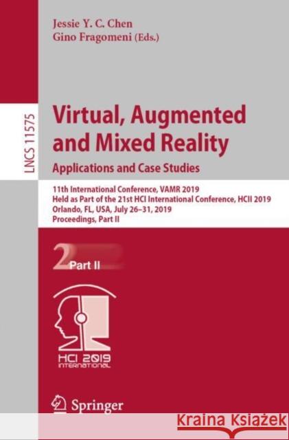 Virtual, Augmented and Mixed Reality. Applications and Case Studies: 11th International Conference, Vamr 2019, Held as Part of the 21st Hci Internatio Chen, Jessie Y. C. 9783030215644 Springer