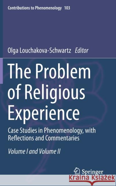 The Problem of Religious Experience: Case Studies in Phenomenology, with Reflections and Commentaries Louchakova-Schwartz, Olga 9783030215743 Springer