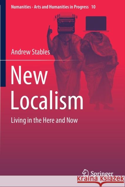 New Localism: Living in the Here and Now Andrew Stables 9783030215811 Springer
