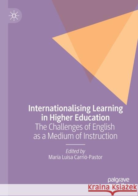 Internationalising Learning in Higher Education: The Challenges of English as a Medium of Instruction Carri 9783030215897