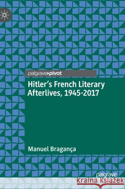 Hitler's French Literary Afterlives, 1945-2017 Manu Braganca 9783030216160