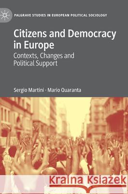 Citizens and Democracy in Europe: Contexts, Changes and Political Support Martini, Sergio 9783030216320 Palgrave MacMillan