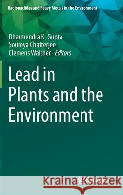 Lead in Plants and the Environment Dharmendra K. Gupta Soumya Chatterjee Clemens Walther 9783030216375