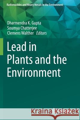 Lead in Plants and the Environment Dharmendra K. Gupta Soumya Chatterjee Clemens Walther 9783030216405