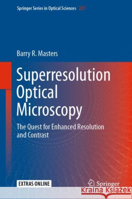 Superresolution Optical Microscopy: The Quest for Enhanced Resolution and Contrast Masters, Barry R. 9783030216900