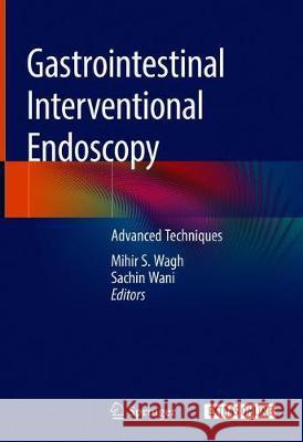 Gastrointestinal Interventional Endoscopy: Advanced Techniques Wagh, Mihir S. 9783030216948 Springer