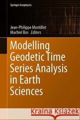 Geodetic Time Series Analysis in Earth Sciences Jean-Philippe Montillet Machiel Bos 9783030217174 Springer
