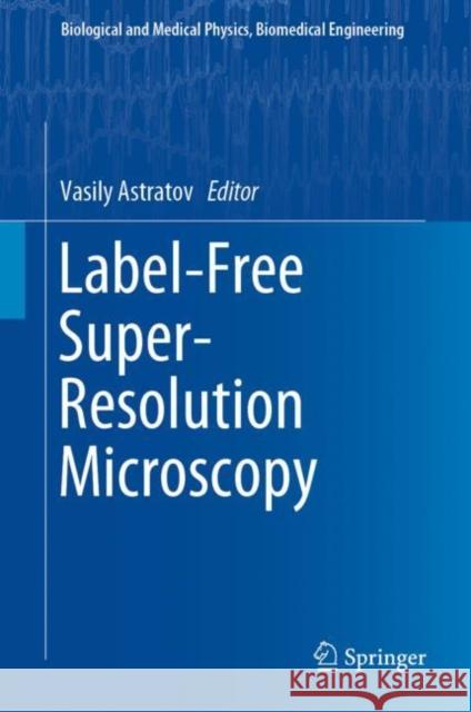 Label-Free Super-Resolution Microscopy Vasily Astratov 9783030217211 Springer