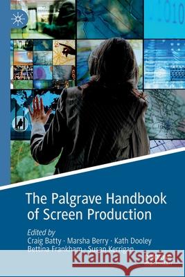 The Palgrave Handbook of Screen Production Craig Batty Marsha Berry Kath Dooley 9783030217464