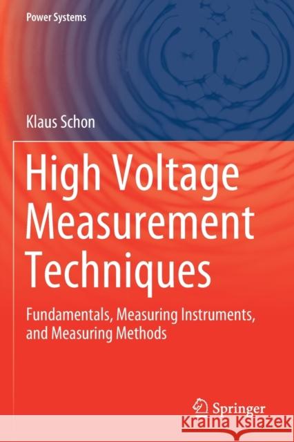 High Voltage Measurement Techniques: Fundamentals, Measuring Instruments, and Measuring Methods Klaus Schon 9783030217723