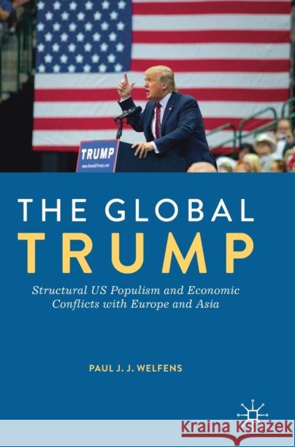 The Global Trump: Structural Us Populism and Economic Conflicts with Europe and Asia Welfens, Paul J. J. 9783030217839