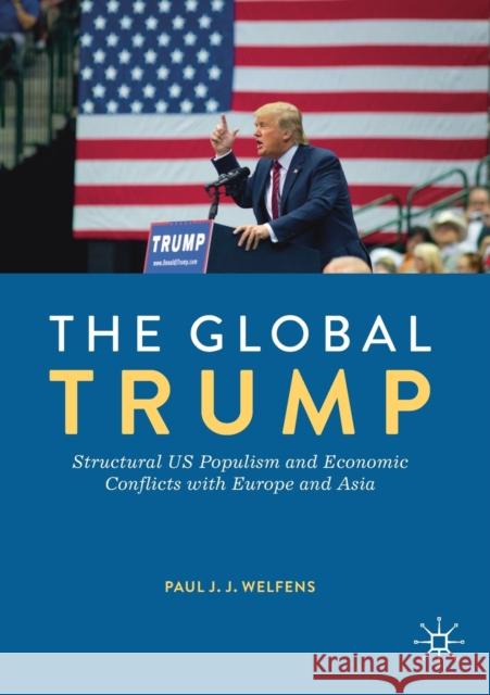 The Global Trump: Structural Us Populism and Economic Conflicts with Europe and Asia Welfens, Paul J. J. 9783030217860