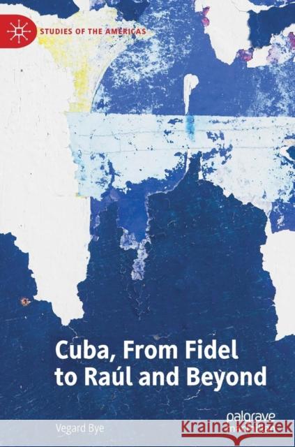 Cuba, from Fidel to Raúl and Beyond Bye, Vegard 9783030218058 Springer Nature Switzerland AG