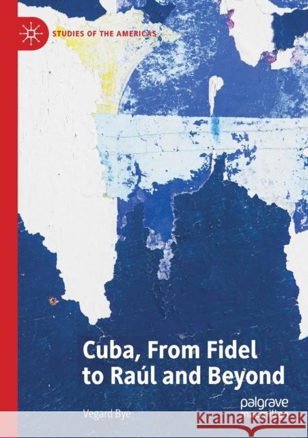 Cuba, from Fidel to Raúl and Beyond Bye, Vegard 9783030218089 Palgrave MacMillan