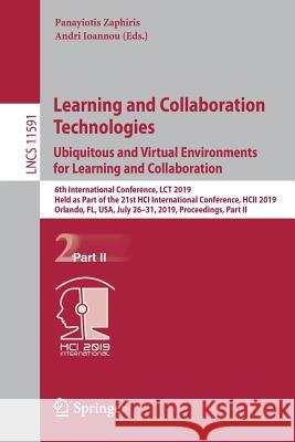 Learning and Collaboration Technologies. Ubiquitous and Virtual Environments for Learning and Collaboration: 6th International Conference, Lct 2019, H Zaphiris, Panayiotis 9783030218164