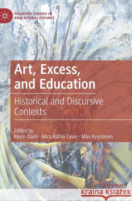 Art, Excess, and Education: Historical and Discursive Contexts Tavin, Kevin 9783030218270