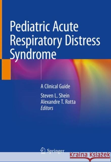 Pediatric Acute Respiratory Distress Syndrome: A Clinical Guide Shein, Steven L. 9783030218393 Springer